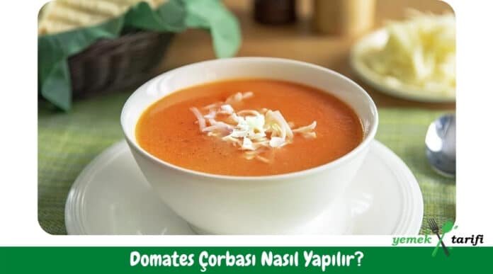 Domates Çorbası Tarifi – Nasıl Yapılır